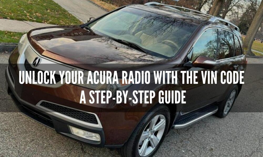 Unlock Acura Radio with VIN Code StepbyStep Guide