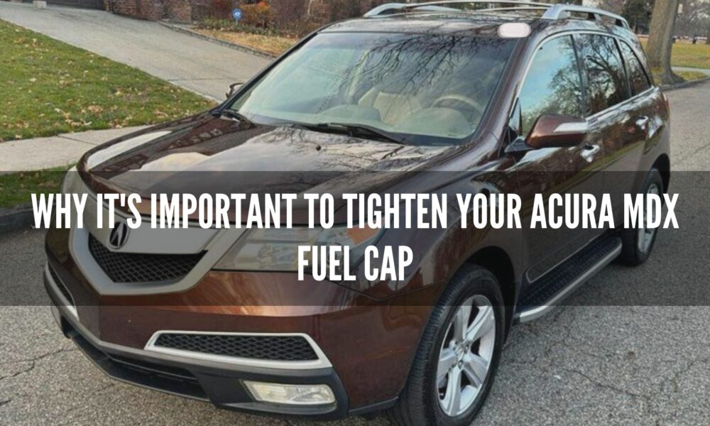 Maintain Optimal Performance with Acura MDX Fuel Cap Replacement