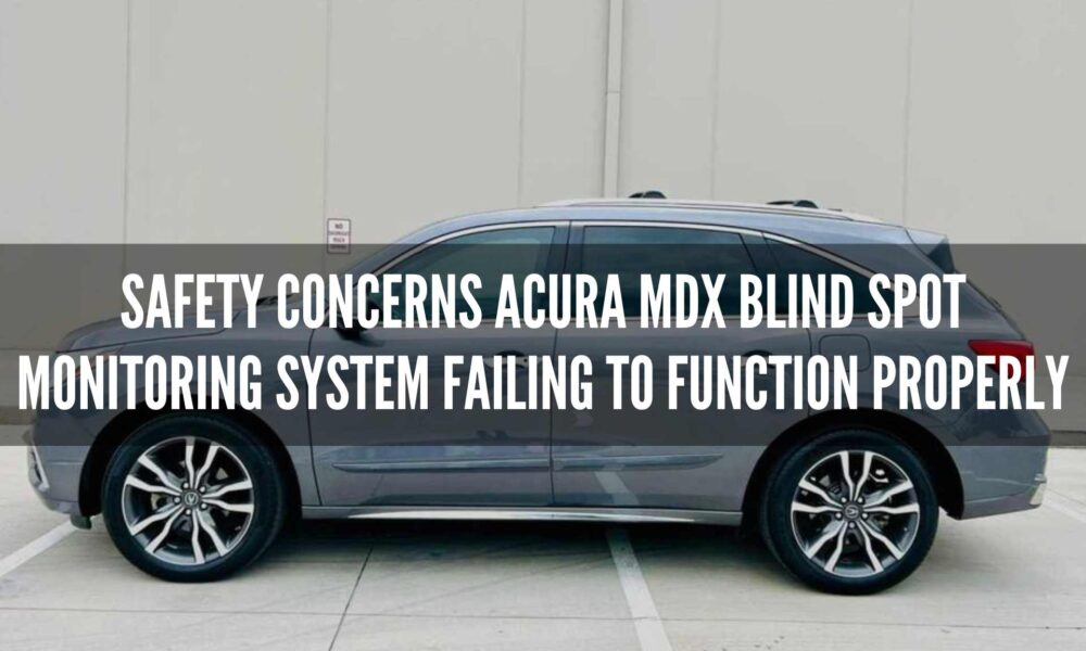 Safety Concerns Acura MDX Blind Spot Monitoring System Failing to