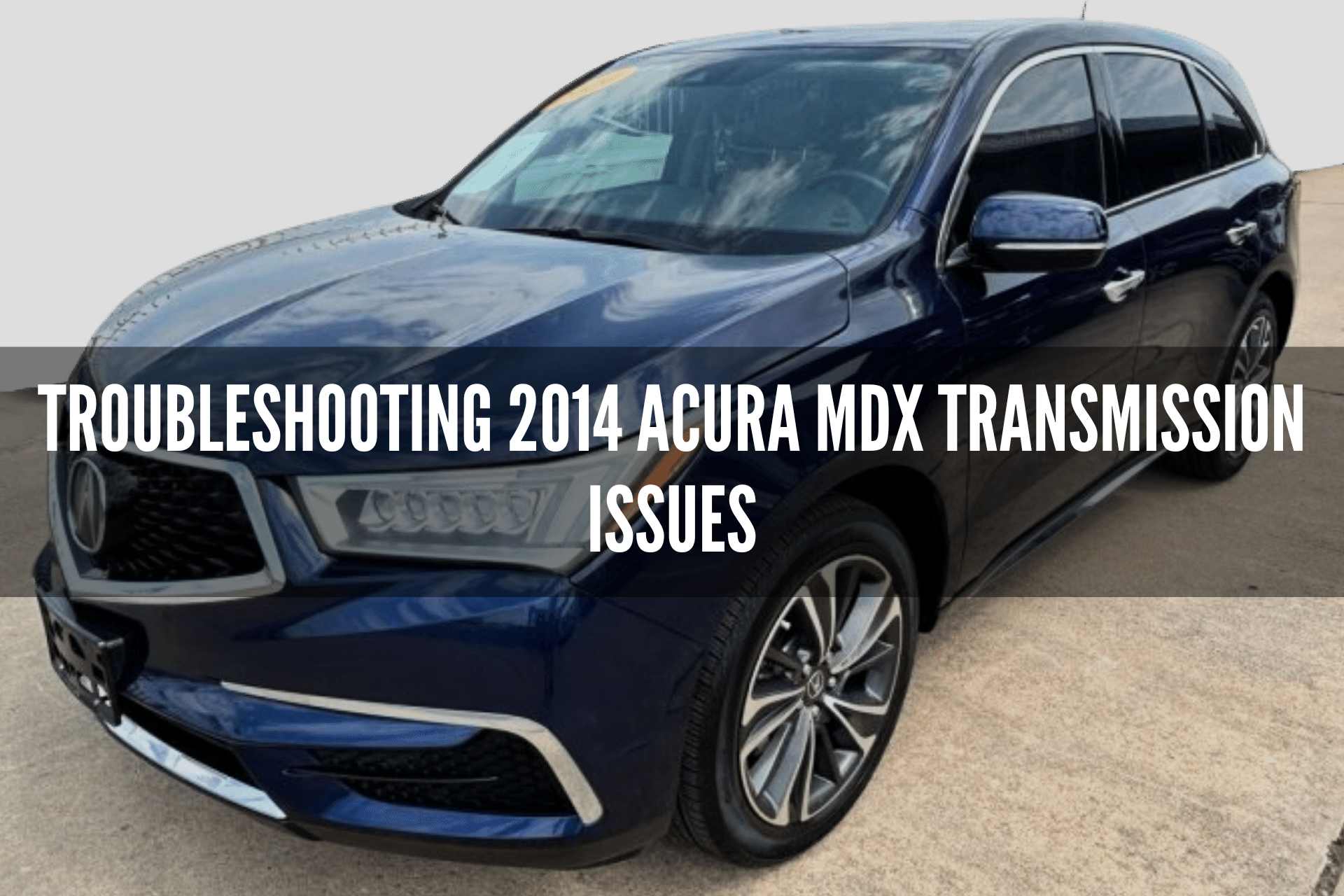 Troubleshooting 2014 Acura MDX Transmission Issues