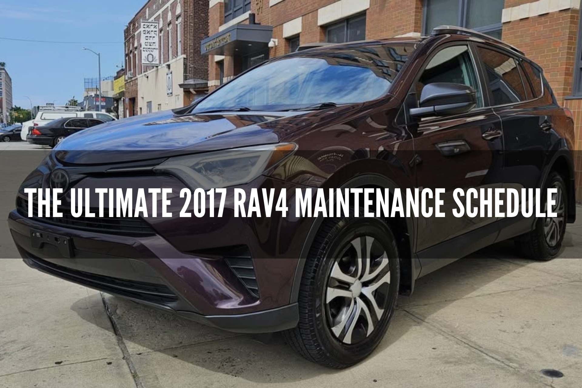 The Ultimate 2017 RAV4 Maintenance Schedule